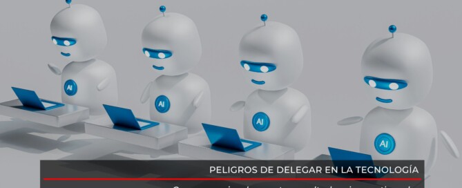 Peligros de delegar en la tecnología